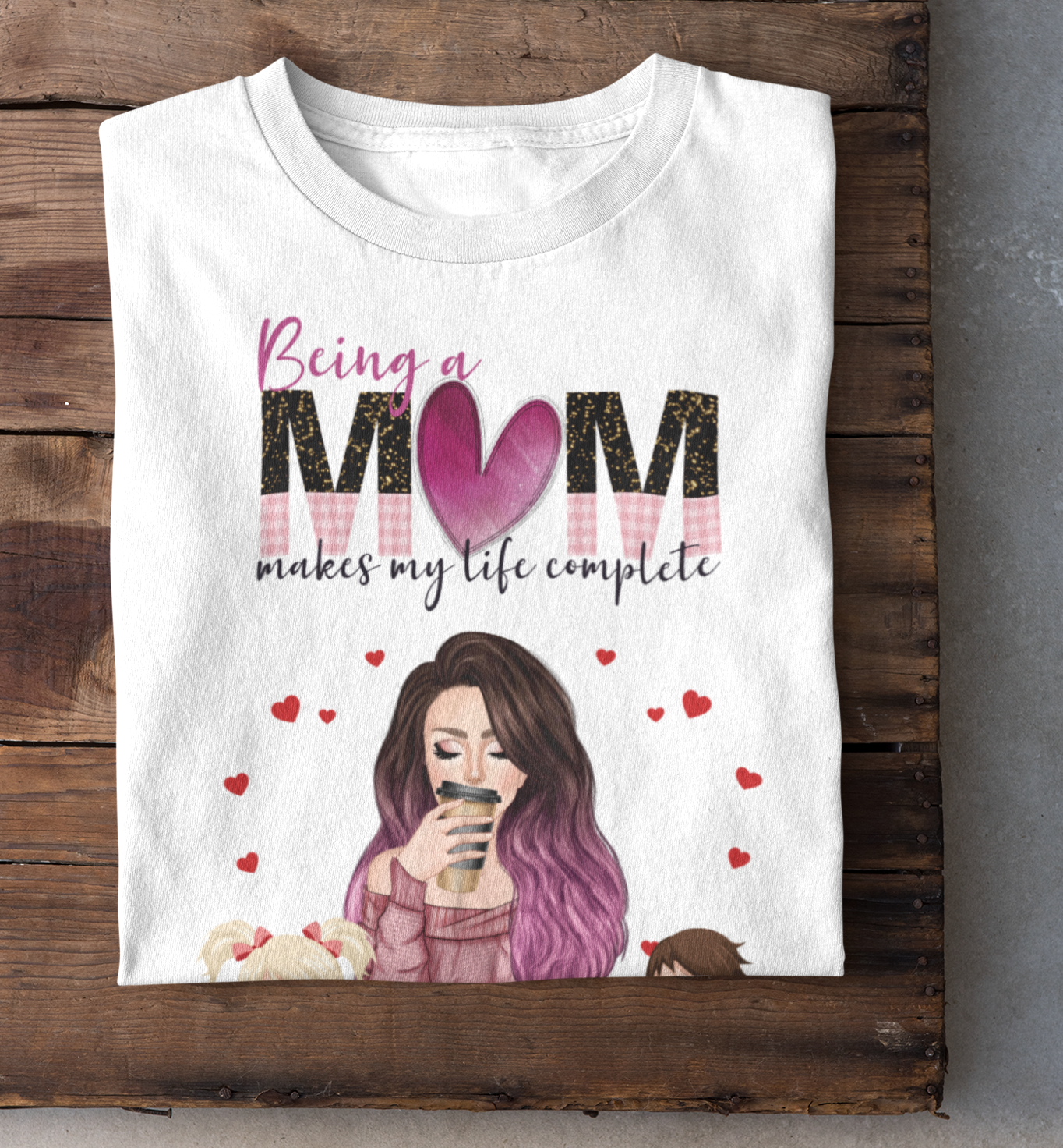 Being a Mom makes my life complete - Mom and Kids - Personalized T-Shirt