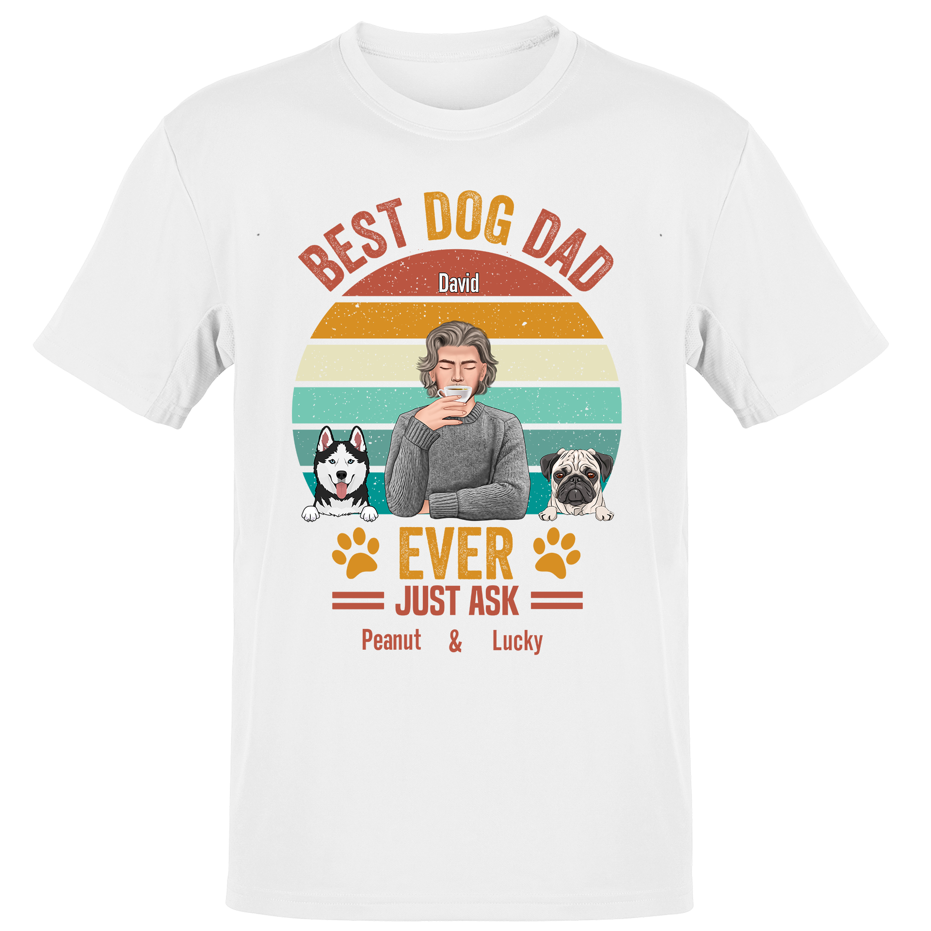 Best Dog Dad Ever Just Ask - Dog Lover - Personalized Unisex T-Shirt